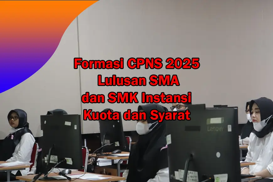 Formasi CPNS 2025 Lulusan SMA dan SMK Instansi Kuota dan Syarat